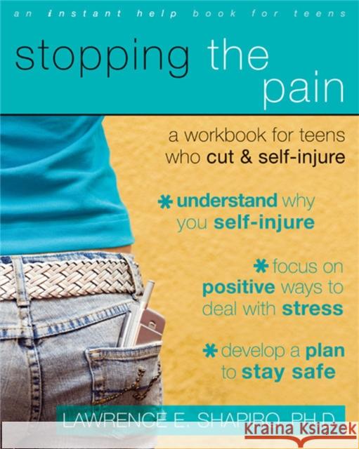 Stopping The Pain: A Workbook for Teens Who Cut and Self-Injure Lawrence E. Shapiro 9781572246027 0