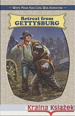 Retreat from Gettysburg Kathleen Ernst 9781572494039 White Mane Kids