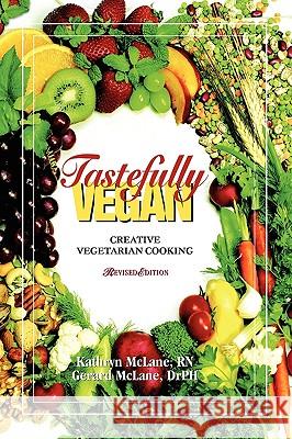 Tastefully Vegan: Creative Vegetarian Cooking Kathryn McLane, Gerard McLane 9781572586420 Teach Services, Inc.