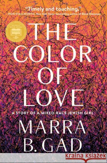 The Color of Love: A Story of a Mixed-Race Jewish Girl Gad, Marra B. 9781572842755 Agate Bolden