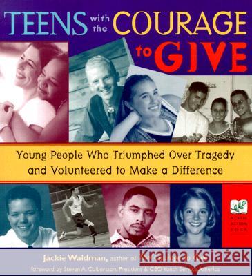 Teens with the Courage to Give: Young People Who Triumphed Over Tragedy and Volunteered to Make a Difference (Call to Action Book) Jackie Waldman 9781573245043 Conari Press