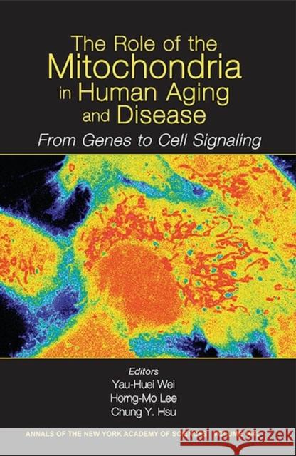 The Role of Mitochondria in Human Aging and Disease: From Genes to Cell Signaling, Volume 1042 Wei, Yau-Huei 9781573315425 Wiley-Blackwell