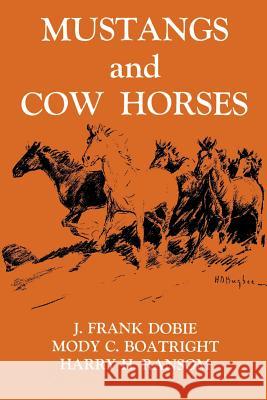 Mustangs and Cow Horses Dobie, J. Frank 9781574410983 University of North Texas Press