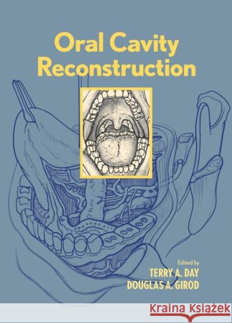 Oral Cavity Reconstruction Terry A. Day Douglas A. Girod 9781574448924 Taylor & Francis
