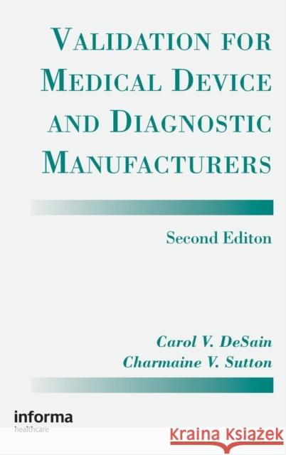 Validation for Medical Device and Diagnostic Manufacturers Carol D Charmaine V. Sutton Desain V. Desain 9781574910636 Informa Healthcare