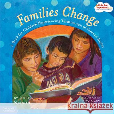 Families Change: A Book for Children Experiencing Termination of Parental Rights Nelson, Julie 9781575422091 0
