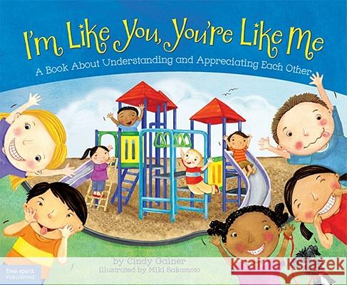 I'm Like You, You're Like Me: A Book about Understanding and Appreciating Each Other Cindy Gainer Miki Sakamoto 9781575423838 Free Spirit Publishing