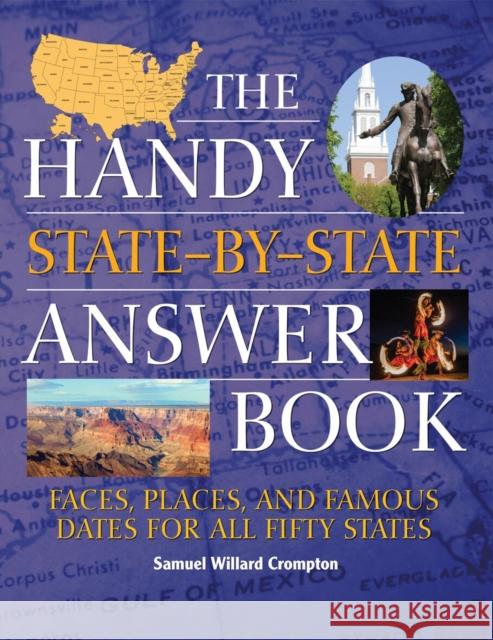 The Handy State-By-State Answer Book: Faces, Places, and Famous Dates for All Fifty States Samuel Willard Crompton 9781578595655 Visible Ink Press