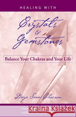 Healing with Crystals and Gemstones: Balance Your Chakras and Your Life Daya Sarai Chocron 9781578633449 Weiser Books