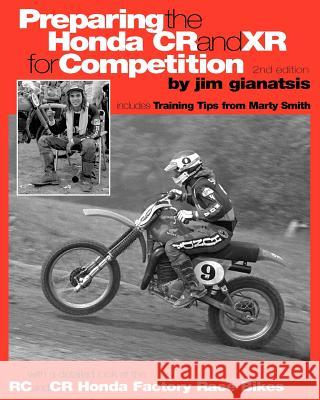 Preparing the Honda CR and XR for Competition: Includes Training Tips from Marty Smith, and and a detailed look at the CR and RC Honda Factory Race Bi Gianatsis, Jim 9781578650989 Gianatsis Design Associates
