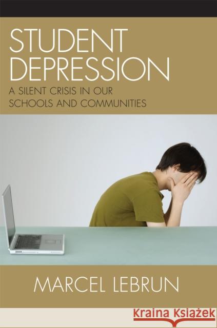 Student Depression: A Silent Crisis in Our Schools and Communities Lebrun, Marcel 9781578865536 Rowman & Littlefield Education