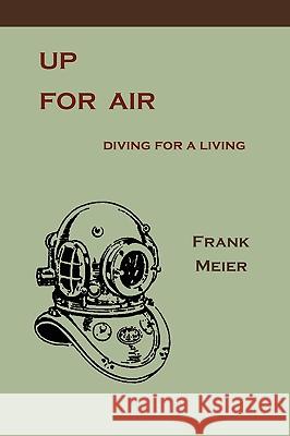 Up For Air: Diving for a Living Meier, Frank 9781578987566 Martino Fine Books