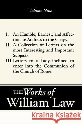 An Humble, Earnest, and Affectionate Address to the Clergy; A Collection of Letters; Letters to a Lady Inclined to Enter the Romish William Law 9781579106232 Wipf & Stock Publishers