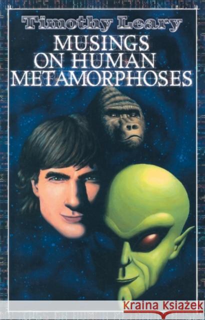 Musings on Human Metamorphoses Timothy Leary 9781579510589 Ronin Publishing (CA)