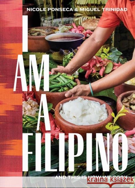 I Am a Filipino: And This Is How We Cook Nicole Ponseca Miguel Trinidad 9781579657673 Workman Publishing