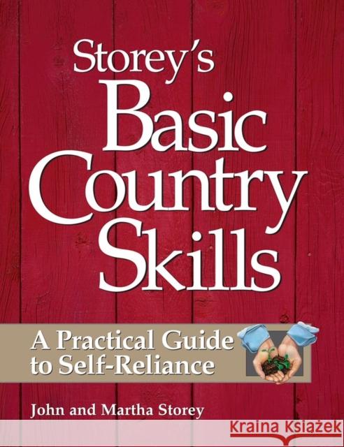 Storey's Basic Country Skills: A Practical Guide to Self-Reliance Storey Books                             M. John Storey John Storey 9781580172028 Storey Books