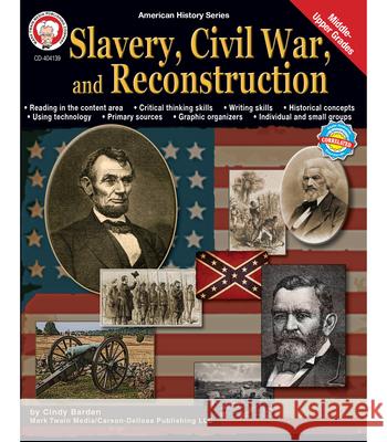 Slavery, Civil War, and Reconstruction, Grades 6 - 12 Cindy Barden 9781580375856 Mark Twain Media