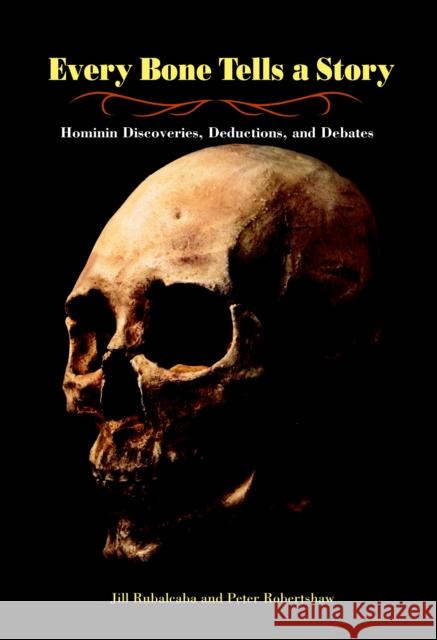 Every Bone Tells a Story: Hominin Discoveries, Deductions, and Debates Jill Rubalcaba 9781580891646 Charlesbridge Publishing