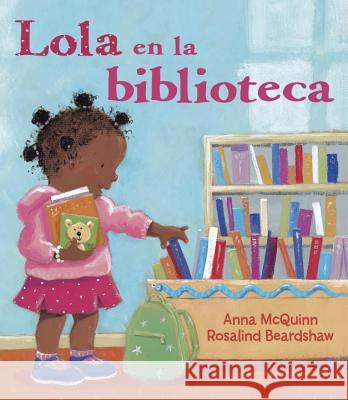 Lola en la Biblioteca = Lola En La Biblioteca Anna McQuinn Rosalind Beardshaw 9781580892148 Charlesbridge Publishing