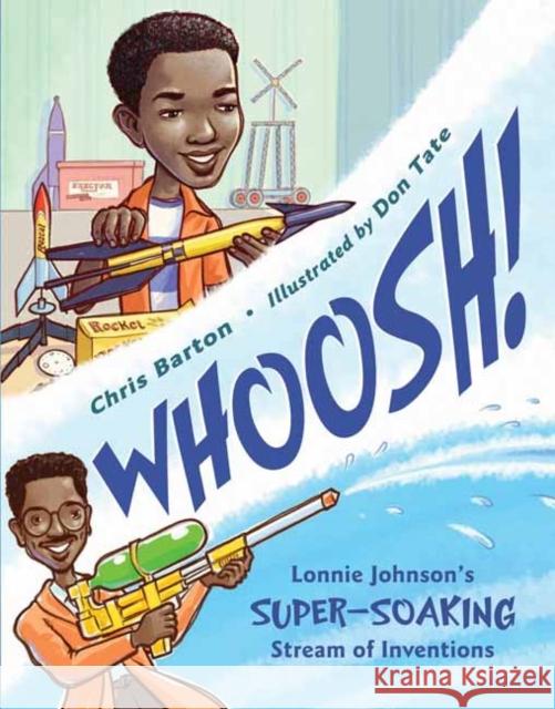 Whoosh!: Lonnie Johnson's Super-Soaking Stream of Inventions Chris Barton Don Tate 9781580892988 Charlesbridge Publishing