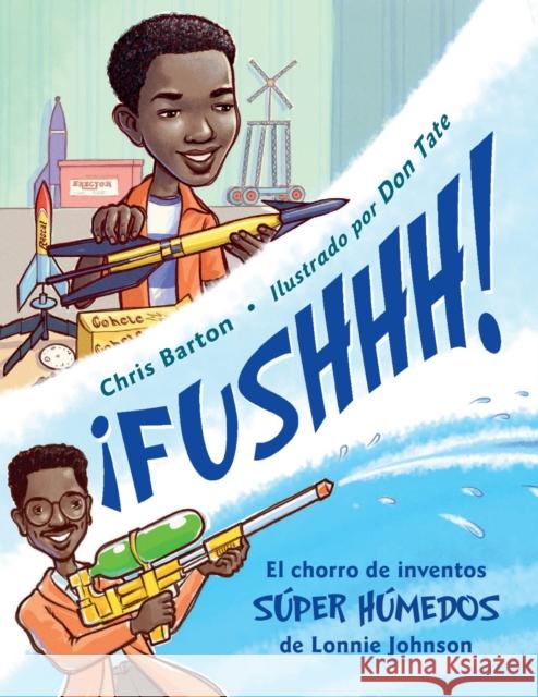 ¡Fushhh! / Whoosh!: El Chorro de Inventos Súper Húmedos de Lonnie Johnson Barton, Chris 9781580895231 Charlesbridge Publishing