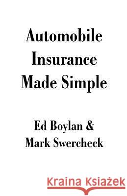 Automobile Insurance Made Simple Ed Boylan Mark Swercheck 9781581128093 Universal Publishers