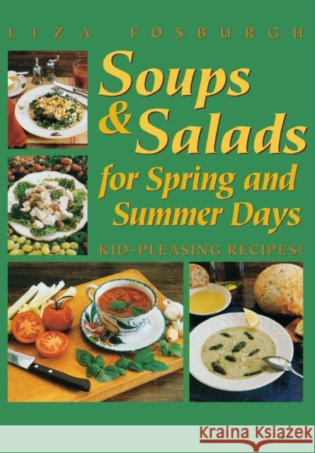 Soups and Salads for Spring and Summer Days: Kid-Pleasing Recipes Liza Fosburgh 9781581570595 Berkshire House Publishers