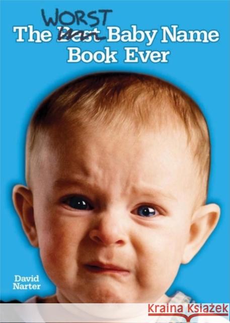 The Worst Baby Name Book Ever David Narter 9781581824568 Cumberland House Publishing