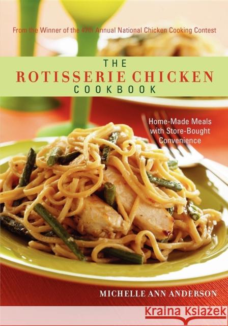 The Rotisserie Chicken Cookbook: Home-Made Meals with Store-Bought Convenience Michelle Anderson 9781581826593 Cumberland House Publishing