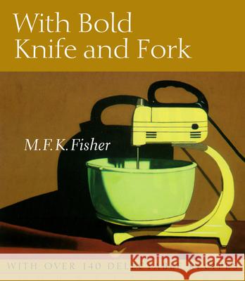 With Bold Knife and Fork M. F. K. Fisher 9781582435817 Counterpoint LLC