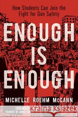 Enough Is Enough: How Students Can Join the Fight for Gun Safety Michelle Roehm McCann Shannon Watts 9781582707013 Simon Pulse/Beyond Words