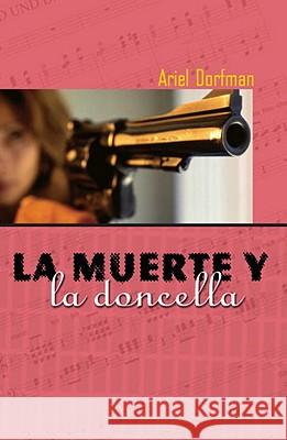 La Muerte Y La Doncella = Death and the Maiden Ariel Dorfman 9781583220788 Siete Cuentos Editorial