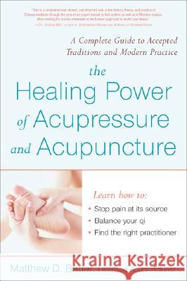 The Healing Power of Acupressure and Acupuncture: A Complete Guide to Accepted Traditions and Modern Practice Matthew Bauer 9781583332160 Avery Publishing Group