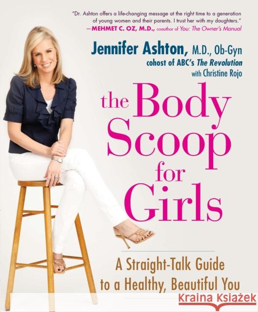 The Body Scoop for Girls: A Straight-Talk Guide to a Healthy, Beautiful You Ashton, Jennifer 9781583333693 Avery Publishing Group