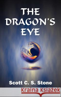 The Dragon's Eye Scott C. S. Stone 9781583480410 iUniverse