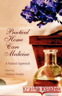 Practical Home Care Medicine: A Natural Approach Sophia Christine Murphy 9781584200505 SteinerBooks, Inc