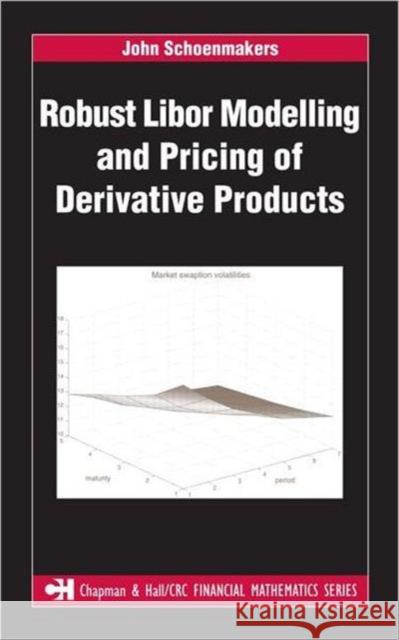 Robust Libor Modelling and Pricing of Derivative Products John Schoenmakers 9781584884415 Chapman & Hall/CRC