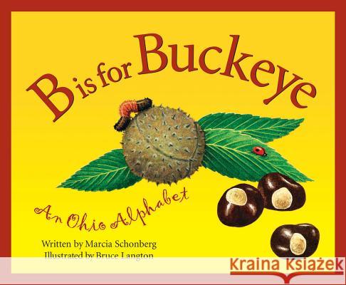 B is for Buckeye: An Ohio Alphabet Marcia Schonberg, Bruce Langton 9781585360048 Cengage Learning, Inc
