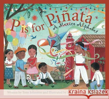 P Is for Pinata: A Mexico Alphabet Tony Johnston 9781585361441 Sleeping Bear Press