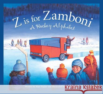 Z Is for Zamboni: A Hockey Alphabet Matt Napier Melanie Rose 9781585362387 Sleeping Bear Press