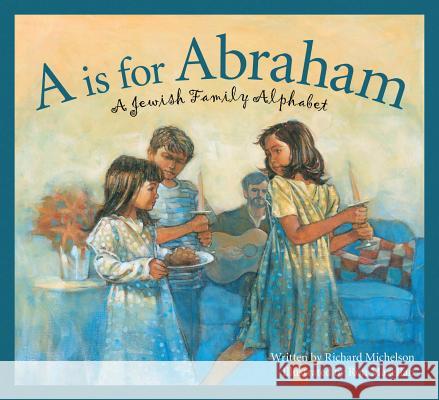 A is for Abraham: A Jewish Family Alphabet Richard Michelson 9781585363223 Sleeping Bear Press