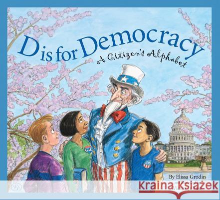 D Is for Democracy: A Citizen's Alphabet Elissa Grodin Victor Juhasz 9781585363285 Sleeping Bear Press
