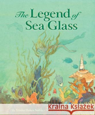 Legend of Sea Glass Noble, Trinka Hakes 9781585366118 Sleeping Bear Press