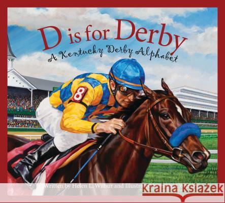 D Is for Derby: A Kentucky Derby Alphabet: A Kentucy Derby Alphabet Wilbur, Helen L. 9781585368136 Sleeping Bear Press