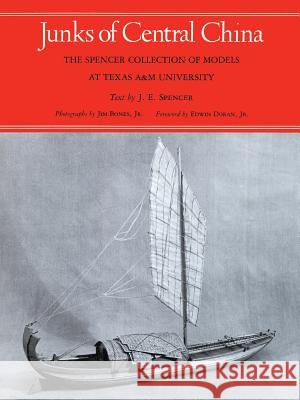 Junks of Central China: The Spencer Collection of Models at Texas A&M University Spencer, Joseph E. 9781585440184 Texas A&M University Press