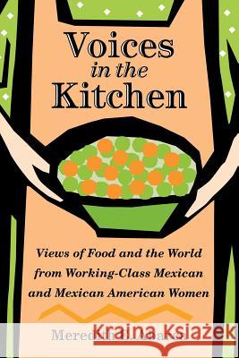 Voices in the Kitchen: Views of Food and the World from Working-Class Mexican and Mexican American Women Abarca, Meredith E. 9781585445318 Texas A&M University Press