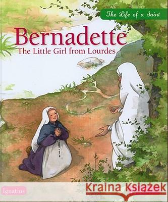 Bernadette: The Little Girl from Lourdes Sophie Maraval-Hutin 9781586175108 Ignatius Press