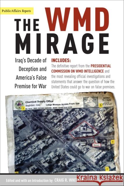 The WMD Mirage: Iraq's Decade of Deception and America's False Premise for War Whitney, Craig 9781586483616 PublicAffairs