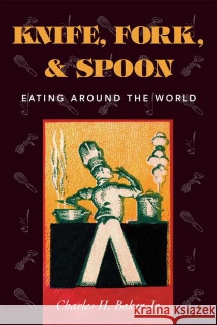 Knife, Fork and Spoon: Eating Around the World Baker, Charles H., Jr. 9781586670498 Derrydale Press