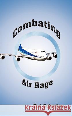 Combating Air Rage Ted Celentino 9781587212147 Authorhouse